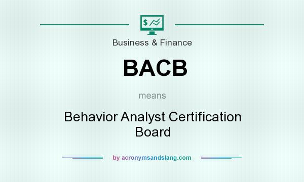 What does BACB mean? It stands for Behavior Analyst Certification Board