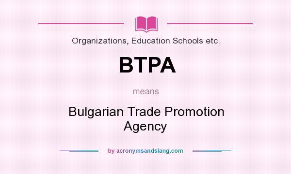What does BTPA mean? It stands for Bulgarian Trade Promotion Agency