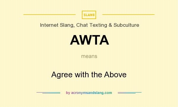 What does AWTA mean? It stands for Agree with the Above