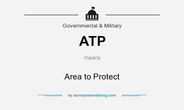 What does ATP mean? It stands for Area to Protect