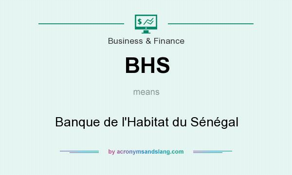 What does BHS mean? It stands for Banque de l`Habitat du Sénégal