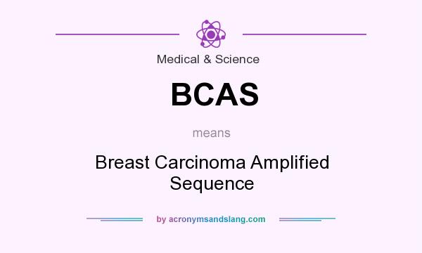 What does BCAS mean? It stands for Breast Carcinoma Amplified Sequence