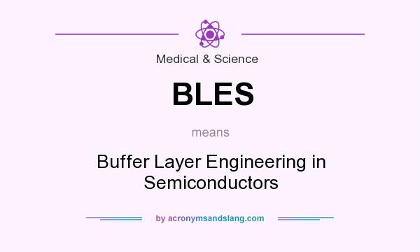 What does BLES mean? It stands for Buffer Layer Engineering in Semiconductors
