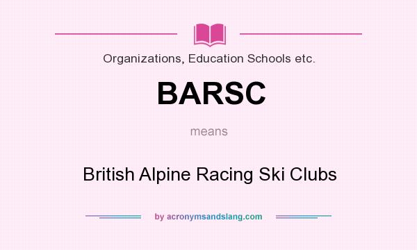 What does BARSC mean? It stands for British Alpine Racing Ski Clubs