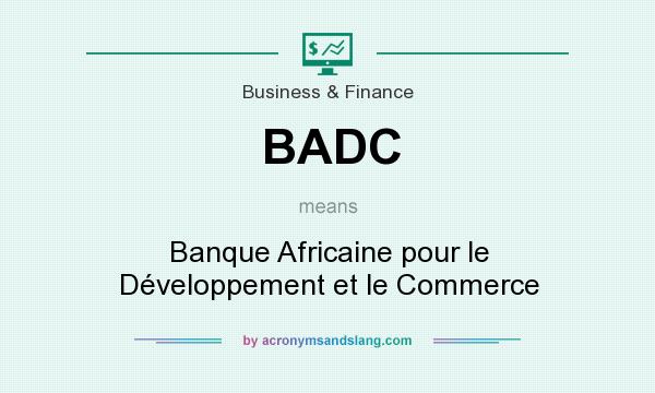 What does BADC mean? It stands for Banque Africaine pour le Développement et le Commerce