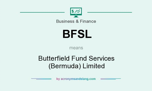 What does BFSL mean? It stands for Butterfield Fund Services (Bermuda) Limited