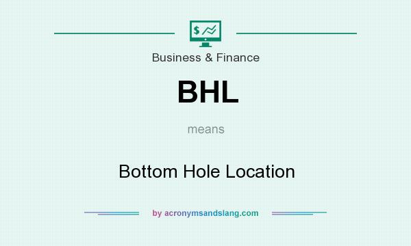What does BHL mean? It stands for Bottom Hole Location