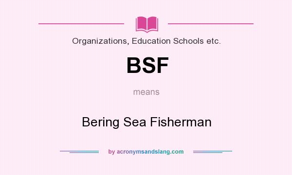 What does BSF mean? It stands for Bering Sea Fisherman