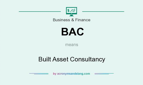 What does BAC mean? It stands for Built Asset Consultancy