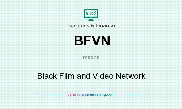 What does BFVN mean? It stands for Black Film and Video Network