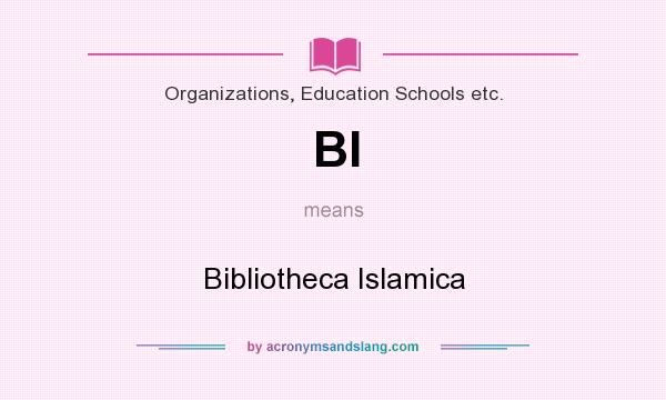 What does BI mean? It stands for Bibliotheca Islamica
