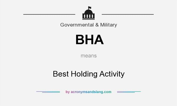 What does BHA mean? It stands for Best Holding Activity