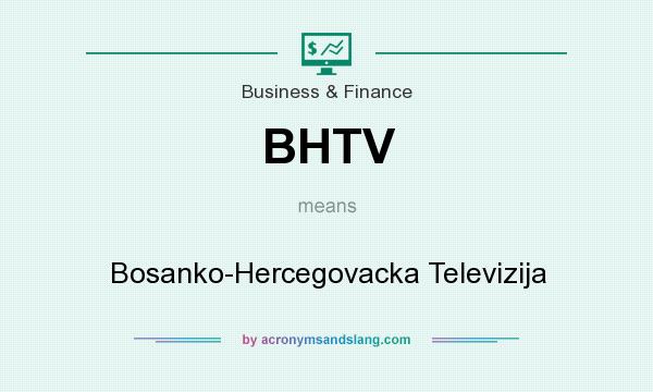 What does BHTV mean? It stands for Bosanko-Hercegovacka Televizija