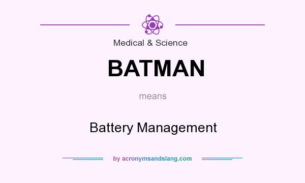 What does BATMAN mean? It stands for Battery Management