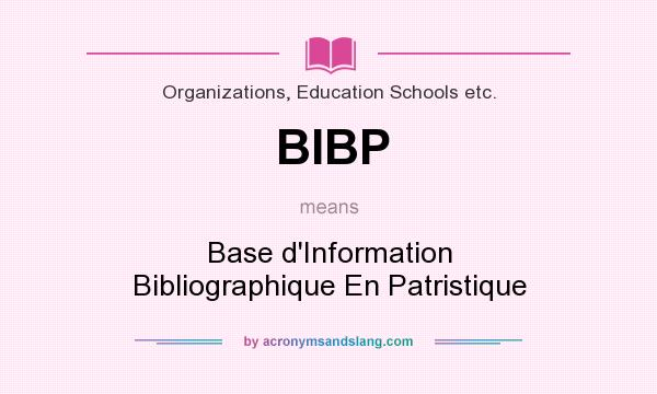 What does BIBP mean? It stands for Base d`Information Bibliographique En Patristique