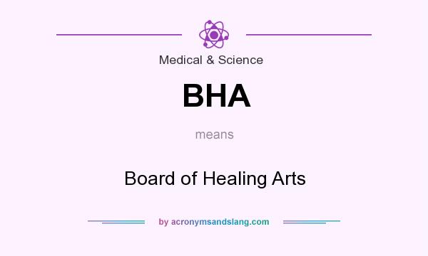 What does BHA mean? It stands for Board of Healing Arts