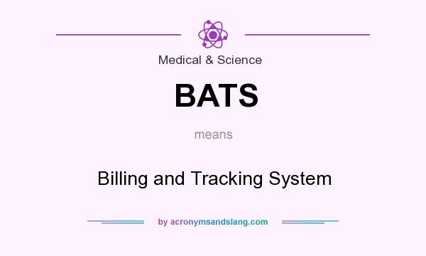 What does BATS mean? It stands for Billing and Tracking System