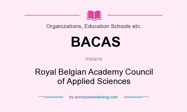 What does BACAS mean? It stands for Royal Belgian Academy Council of Applied Sciences