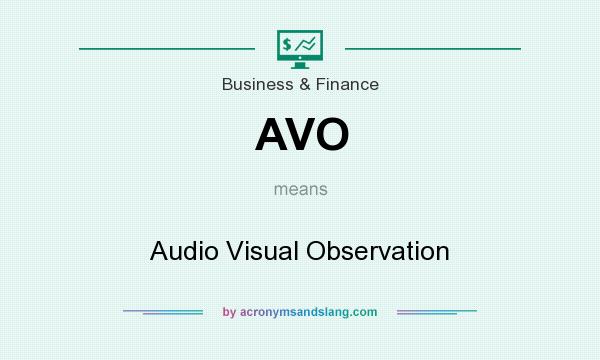What does AVO mean? It stands for Audio Visual Observation