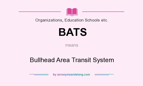 What does BATS mean? It stands for Bullhead Area Transit System