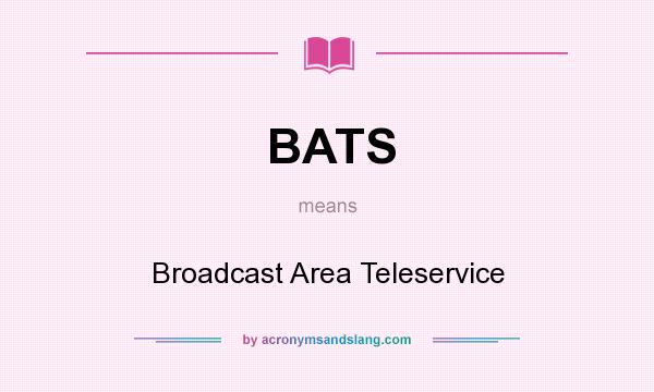 What does BATS mean? It stands for Broadcast Area Teleservice