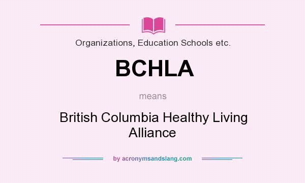 What does BCHLA mean? It stands for British Columbia Healthy Living Alliance