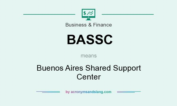 What does BASSC mean? It stands for Buenos Aires Shared Support Center
