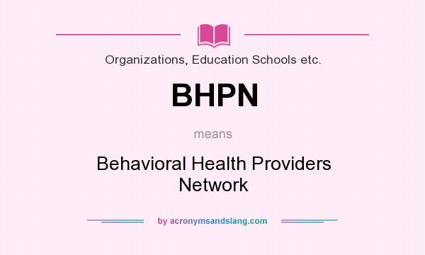 What does BHPN mean? It stands for Behavioral Health Providers Network