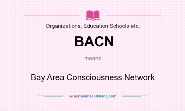 What does BACN mean? It stands for Bay Area Consciousness Network