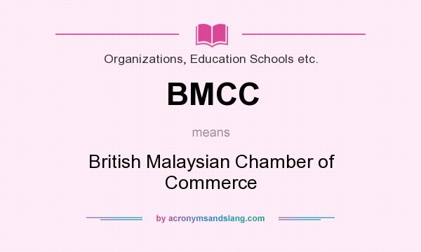 What does BMCC mean? It stands for British Malaysian Chamber of Commerce
