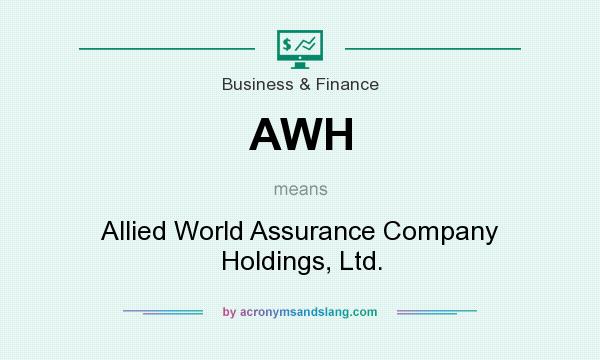 What does AWH mean? It stands for Allied World Assurance Company Holdings, Ltd.