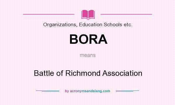 What does BORA mean? It stands for Battle of Richmond Association