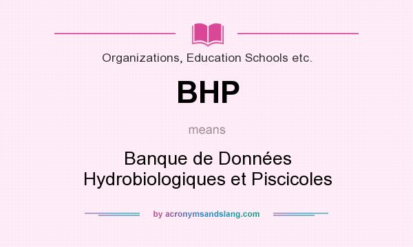 What does BHP mean? It stands for Banque de Données Hydrobiologiques et Piscicoles