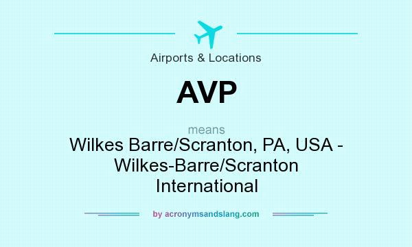 What does AVP mean? It stands for Wilkes Barre/Scranton, PA, USA - Wilkes-Barre/Scranton International