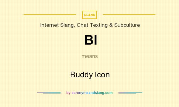 What does BI mean? It stands for Buddy Icon