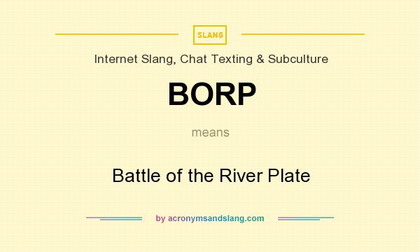 What does BORP mean? It stands for Battle of the River Plate
