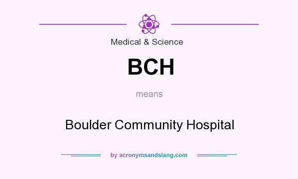 What does BCH mean? It stands for Boulder Community Hospital