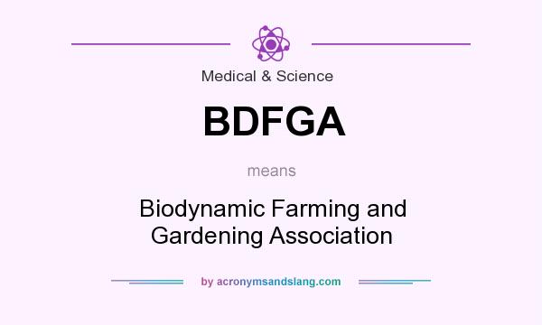 What does BDFGA mean? It stands for Biodynamic Farming and Gardening Association