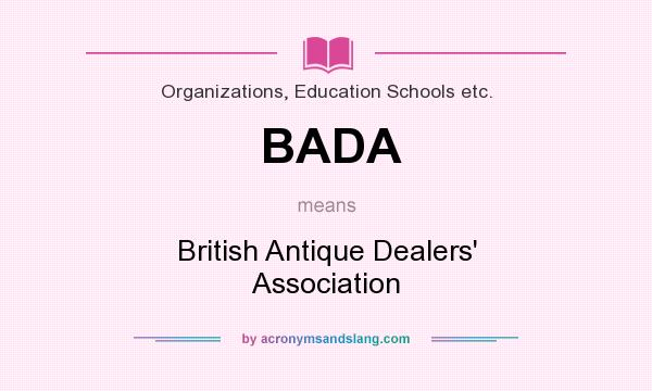 What does BADA mean? It stands for British Antique Dealers` Association