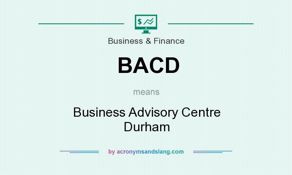 What does BACD mean? It stands for Business Advisory Centre Durham