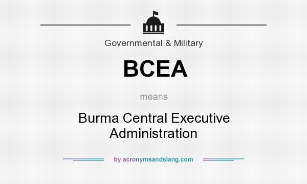 What does BCEA mean? It stands for Burma Central Executive Administration