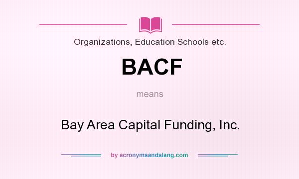 What does BACF mean? It stands for Bay Area Capital Funding, Inc.