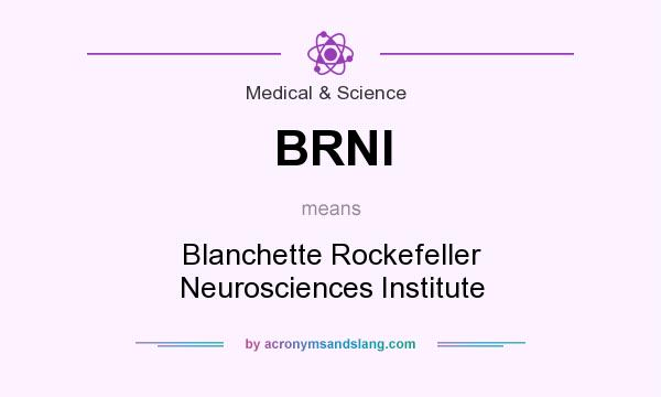 What does BRNI mean? It stands for Blanchette Rockefeller Neurosciences Institute