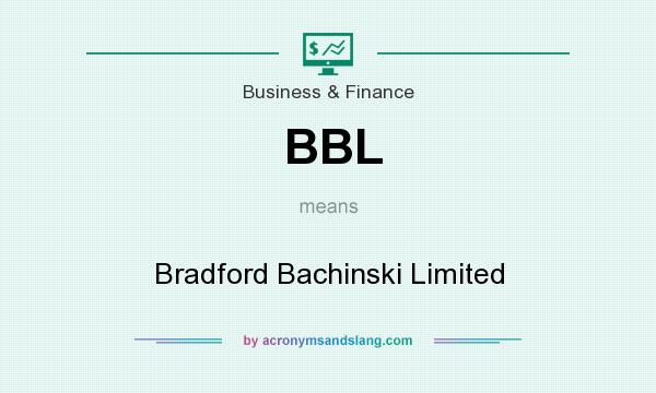 What does BBL mean? It stands for Bradford Bachinski Limited
