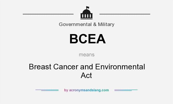 What does BCEA mean? It stands for Breast Cancer and Environmental Act