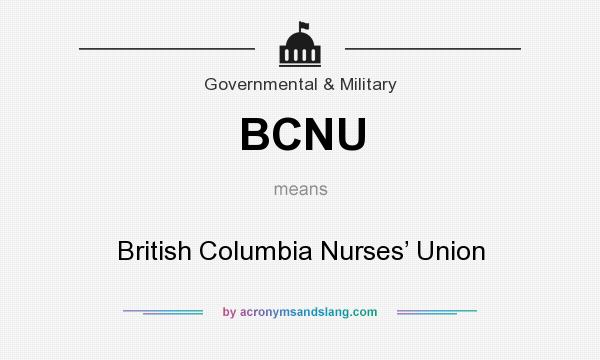 What does BCNU mean? It stands for British Columbia Nurses’ Union