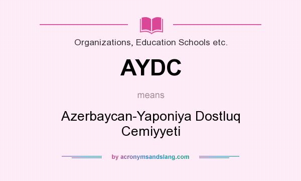 What does AYDC mean? It stands for Azerbaycan-Yaponiya Dostluq Cemiyyeti