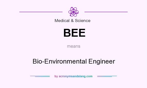 What does BEE mean? It stands for Bio-Environmental Engineer