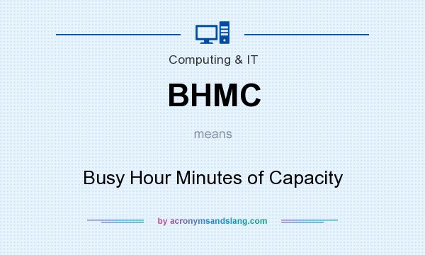 What does BHMC mean? It stands for Busy Hour Minutes of Capacity