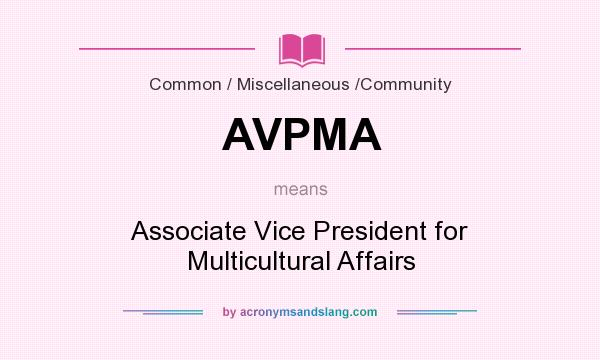 What does AVPMA mean? It stands for Associate Vice President for Multicultural Affairs